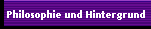 Philosophie und Hintergrund
